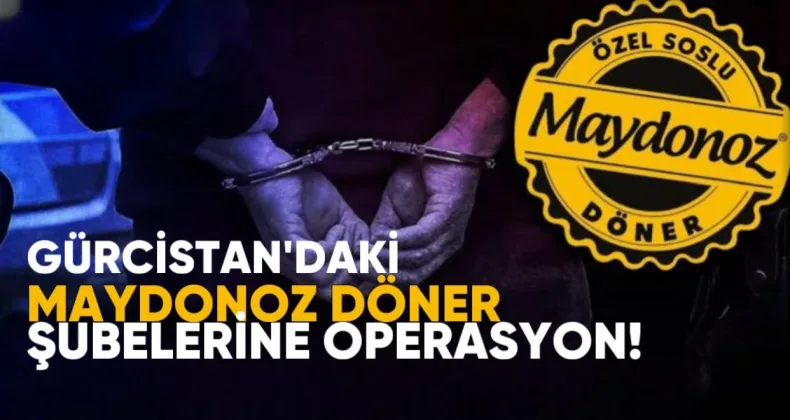Gürcistan’daki “Maydonoz Döner” Şubeleri FETÖ’nün Kaçış ve Finans Ağında