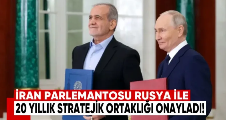 İran Parlamentosu, Rusya ile 20 Yıllık Stratejik Ortaklığı Onayladı