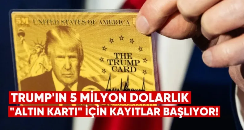 Trump’ın 5 Milyon Dolarlık “Altın Kartı” İçin Kayıtlar Yakında Başlıyor
