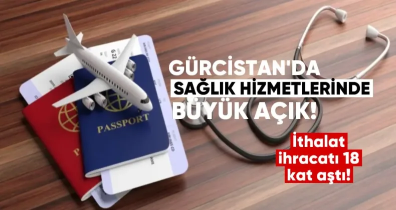 Gürcistan’da Sağlık Hizmetlerinde Büyük Açık: İthalat İhracatı 18 Kat Aştı
