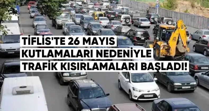 Tiflis’te 26 Mayıs Kutlamaları Nedeniyle Trafik Kısıtlamaları Başladı