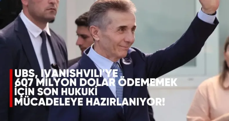 UBS, İvanishvili’ye 607 Milyon Dolar Ödememek İçin Son Hukuki Mücadeleye Hazırlanıyor