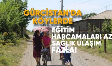 Gürcistan’da Köylerde Eğitim Harcamaları Az, Sağlık ve Ulaşıma Daha Fazla Pay Ayrılıyor