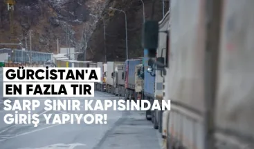 Gürcistan’a En Fazla Tır Sarp Sınır Kapısından Giriş Yapıyor