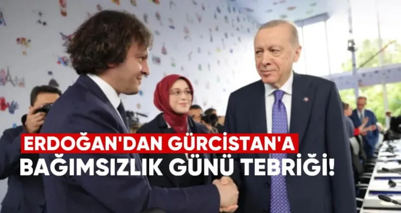 Erdoğan’dan Gürcistan’a Bağımsızlık Günü Tebriği: Ortak Gelecek Vurgusu