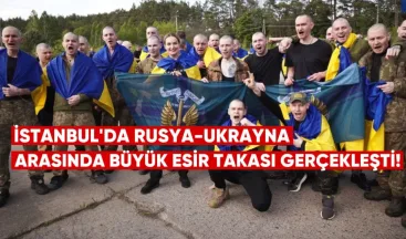 İstanbul’da Rusya-Ukrayna arasında büyük esir takası gerçekleşti