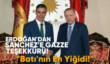 Erdoğan’dan Sanchez’e Gazze Teşekkürü: “Batı’nın En Yiğidi”