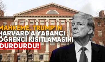 Mahkeme, Trump’ın Harvard’da Yabancı Öğrenci Kısıtlamasını Durdurdu
