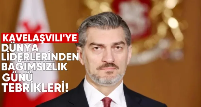 Kavelaşvili’ye Dünya Liderlerinden Bağımsızlık Günü Tebrikleri