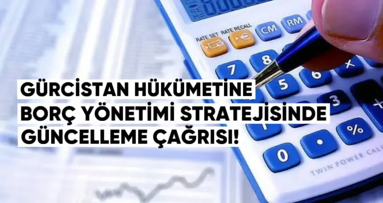 Gürcistan Hükümetine Borç Yönetimi Stratejisinde Güncelleme Çağrısı