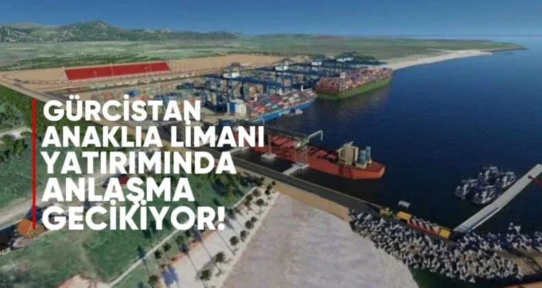 Gürcistan Anaklia Limanı Yatırımında Anlaşma Gecikiyor