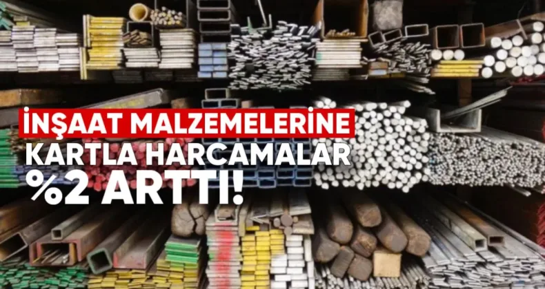 İnşaat Malzemelerine Kartla Harcamalar Yıllık Yüzde 2 Arttı