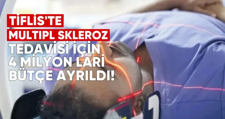 Tiflis’te Multipl Skleroz Tedavisi İçin 4 Milyon Lari Bütçe Ayrıldı