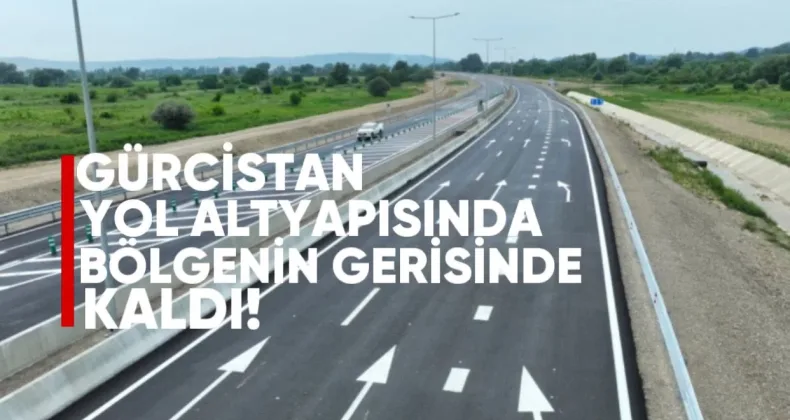 Gürcistan Yol Altyapısında Bölgenin Gerisinde Kaldı