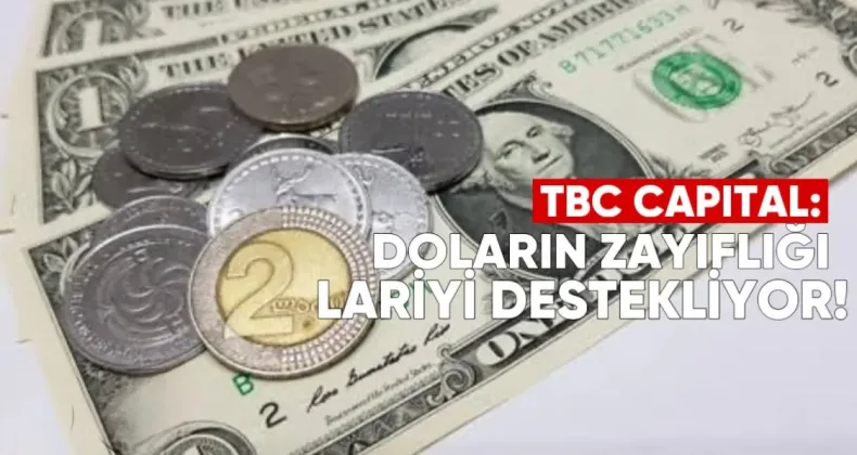 TBC Capital: Doların zayıflığı ve güçlü döviz girişleri lariyi destekliyor