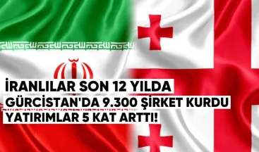 İranlılar Son 12 Yılda Gürcistan’da 9.300 Şirket Kurdu, Yatırımlar 5 Kat Arttı