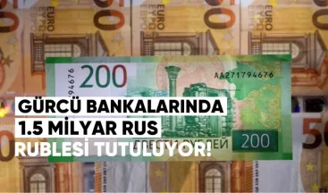 Gürcü bankalarında 1.5 milyar Rus rublesi tutuluyor