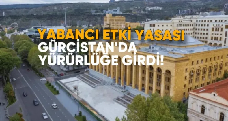 Yabancı Etki Yasası Gürcistan’da yürürlüğe girdi