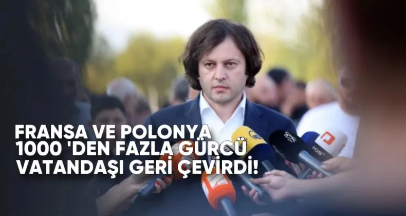Kobakhidze: Fransa ve Polonya, 1000’den Fazla Gürcü Vatandaşını Geri Çevirdi