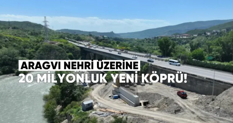 Aragvi Nehri Üzerine 20 Milyonluk Yeni Köprü