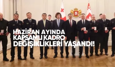 Haziran Ayında Gürcistan’da Kapsamlı Kadro Değişiklikleri Yaşandı