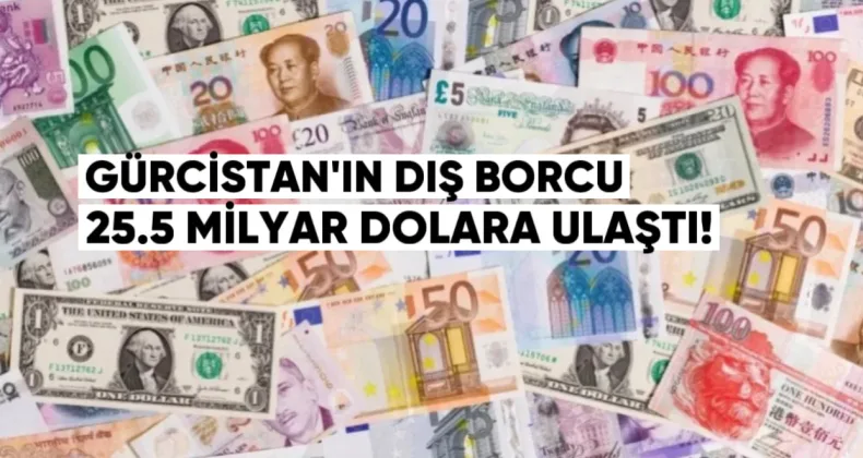 Gürcistan’ın Dış Borcu 25.5 Milyar Dolara Ulaştı: Hükümet ve Özel Sektörün Payı Ne Kadar?