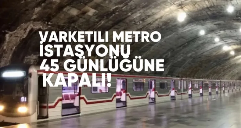 Varketili Metro İstasyonu 12 Temmuz’dan İtibaren 45 Günlüğüne Kapanacak