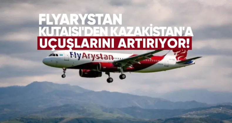 FlyArystan, Temmuz Ayında Kutaisi’den Kazakistan’ın Beş Şehrine Uçuşlarını Artırıyor