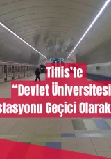 Tiflis’te “Devlet Üniversitesi” Metro İstasyonu Geçici Olarak Hizmet Dışı!