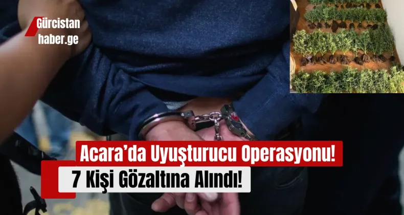 Acara’da Uyuşturucu Operasyonu: 7 Kişi Gözaltına Alındı!