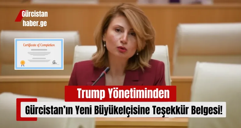 Trump Yönetiminden Gürcistan’ın Yeni Büyükelçisine Teşekkür Belgesi!