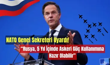NATO Genel Sekreteri Uyardı: “Rusya, 5 Yıl İçinde Askeri Güç Kullanımına Hazır Olabilir”!