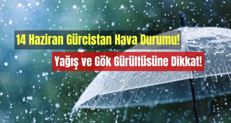14 Haziran Gürcistan Hava Durumu: Yağış ve Gök Gürültüsüne Dikkat!