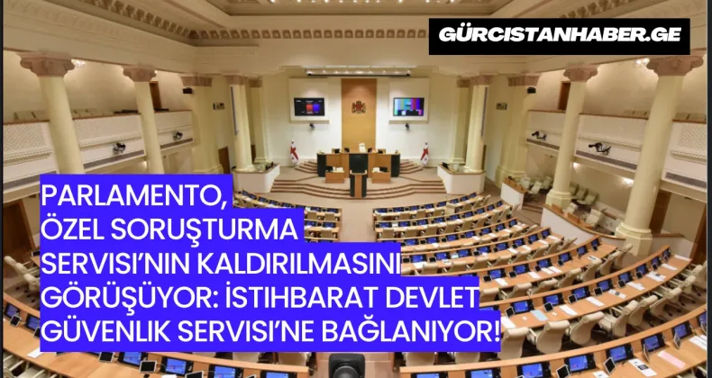 Parlamento, Özel Soruşturma Servisi’nin Kaldırılmasını Görüşüyor: İstihbarat Devlet Güvenlik Servisi’ne Bağlanıyor!