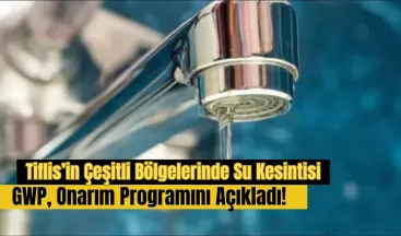 Tiflis’in Çeşitli Bölgelerinde Su Kesintisi: GWP, Onarım Programını Açıkladı!