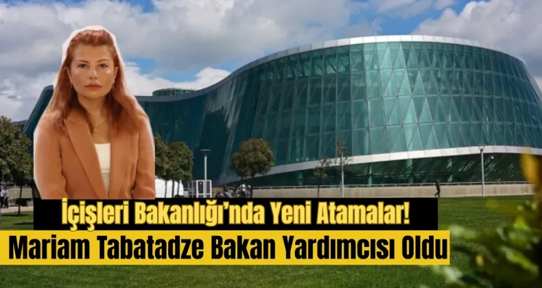 İçişleri Bakanlığı’nda Yeni Atamalar: Mariam Tabatadze Bakan Yardımcısı Oldu!