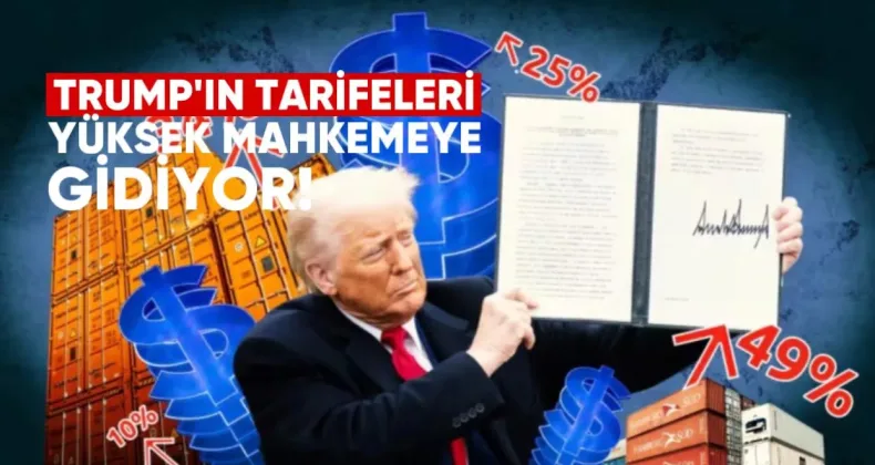 Trump’ın Tarifeleri Yüksek Mahkemeye Gidiyor: Nihai Karar Bekleniyor