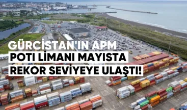 Gürcistan’ın APM Terminals Poti Limanı Mayısta Rekor Seviyeye Ulaştı