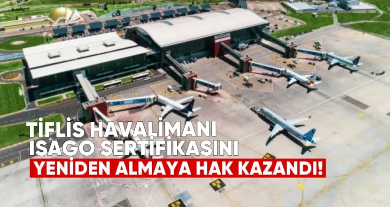 Tiflis Havalimanı, ISAGO sertifikasını yeniden almaya hak kazandı