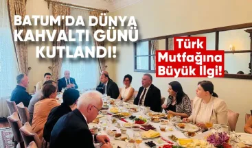 Batum’da Dünya Kahvaltı Günü Kutlandı: Türk Mutfağına Büyük İlgi
