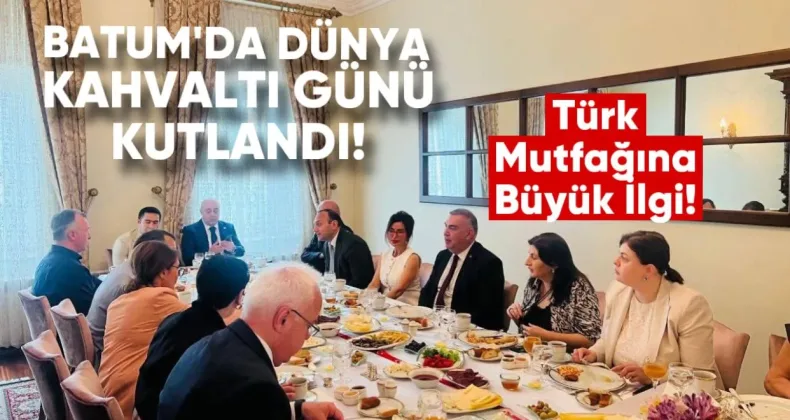 Batum’da Dünya Kahvaltı Günü Kutlandı: Türk Mutfağına Büyük İlgi