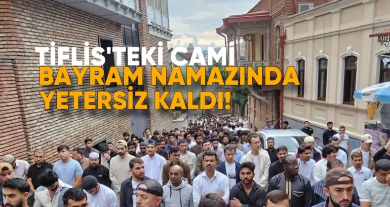 Tiflis’te Bayram Namazına Camiler Yetersiz Kaldı: Binlerce Müslüman Dışarıda Namaz Kıldı