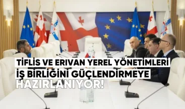 Tiflis ve Erivan Yerel Yönetimleri İş Birliğini Güçlendirmeye Hazırlanıyor