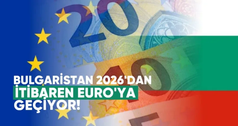 Bulgaristan 2026’dan İtibaren Euro’ya Geçiyor