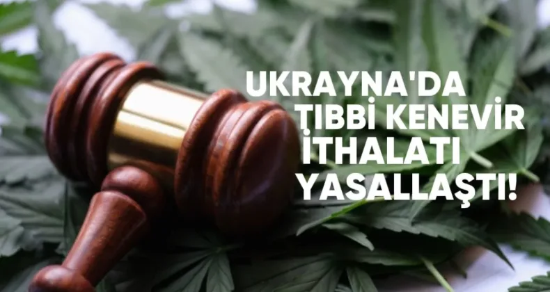 Ukrayna’da Tıbbi Kenevir İthalatı Yasallaştı