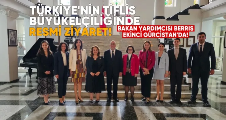 Türkiye’nin Tiflis Büyükelçiliği’nde Resmi Ziyaret: Bakan Yardımcısı Berris Ekinci Gürcistan’da