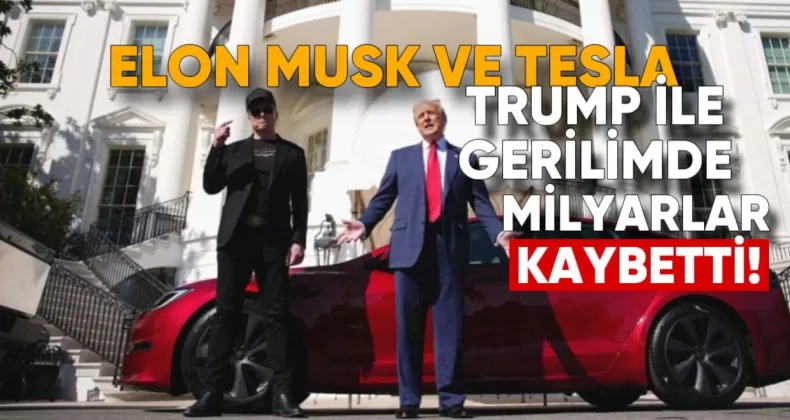 Elon Musk ve Tesla, Trump ile Gerilimde Milyarlar Kaybetti