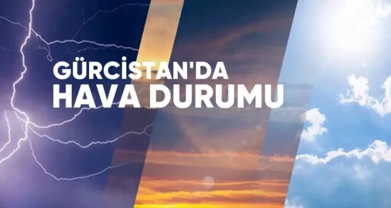 8 Haziran’da Gürcistan’da Güneşli ve Ilık Hava Hakim Olacak