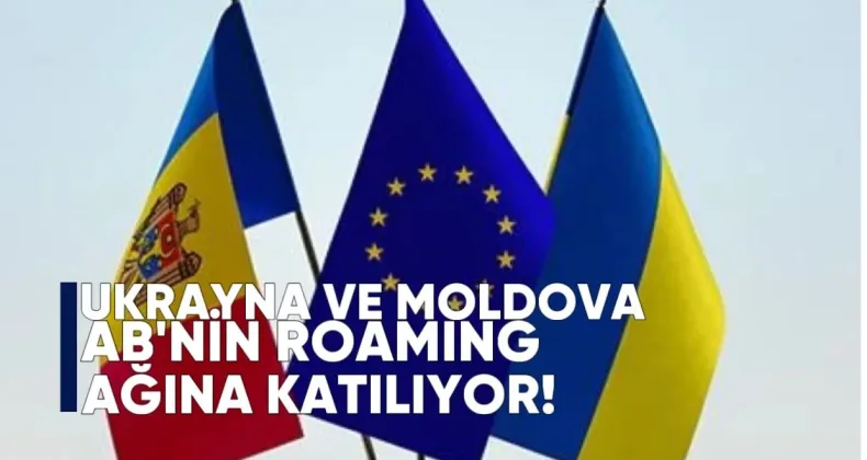 Ukrayna ve Moldova AB’nin Ücretsiz Roaming Ağına Katılıyor
