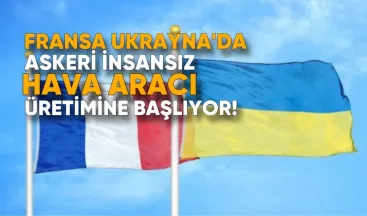 Fransa, Ukrayna’da Askeri İnsansız Hava Aracı Üretimine Başlıyor